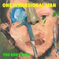 ONE DIMENSIONAL MAN / You Don't Exist